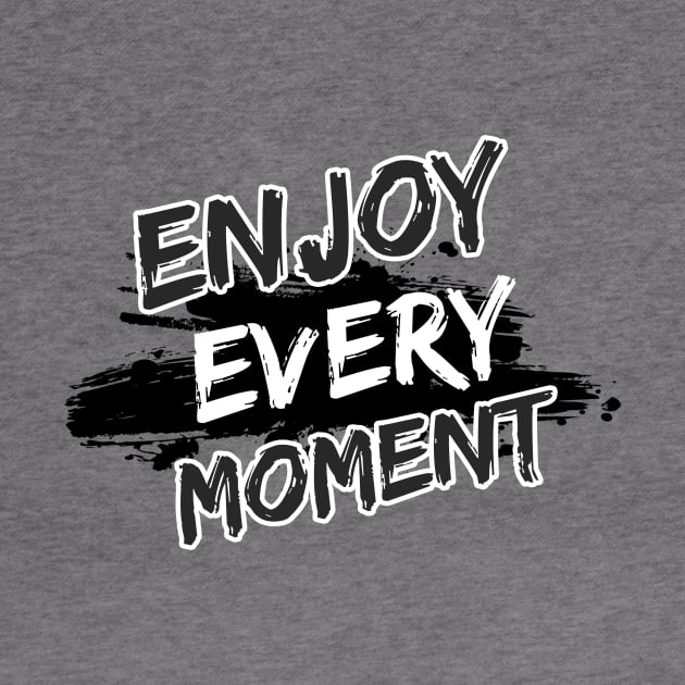 Enjoy Every Moment by Joshua Designs